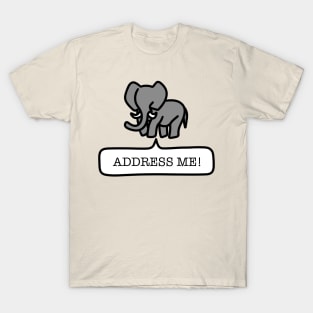Elephant in the Room ADDRESS ME T-Shirt